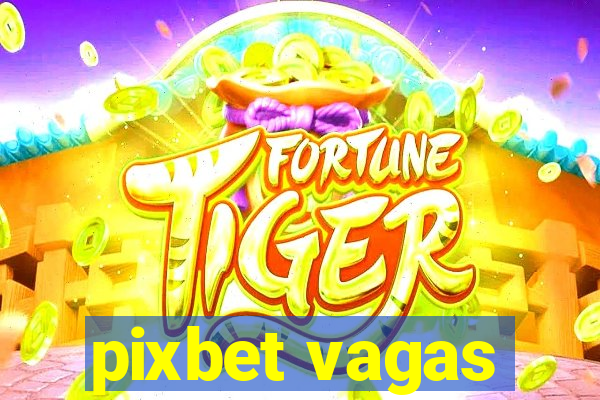 pixbet vagas